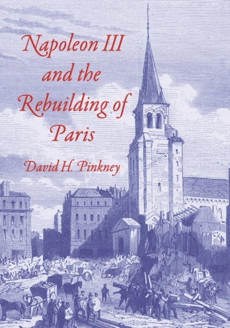 David H. Pinkney - Napoleon III and the Rebuilding of Paris, E-bok. Tillgänglighet: Lägg i varukorg