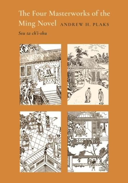 Andrew H. Plaks - Four Masterworks of the Ming Novel, E-bok