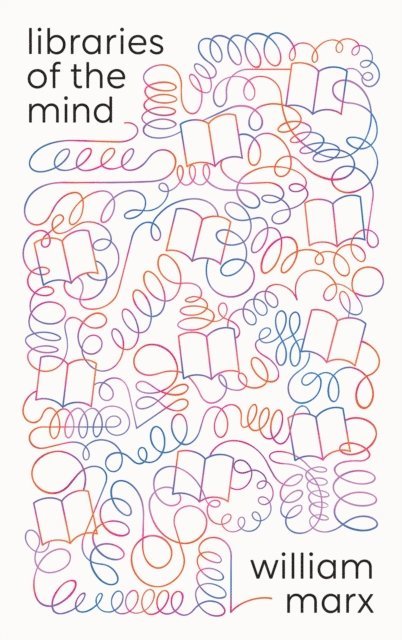 William Marx - Libraries of the Mind, E-bok