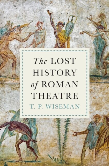T.P. Wiseman - Lost History of Roman Theatre, E-bok