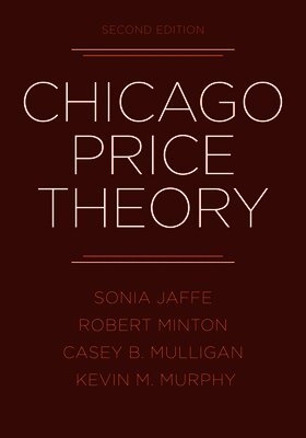 Kevin M. Murphy, Casey B. Mulligan, Robert Minton, Sonia Jaffe - Chicago Price Theory, Second Edition, E-bok