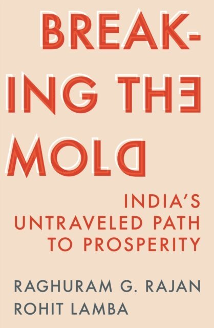 Rohit Lamba, Raghuram G. Rajan - Breaking the Mold, E-bok