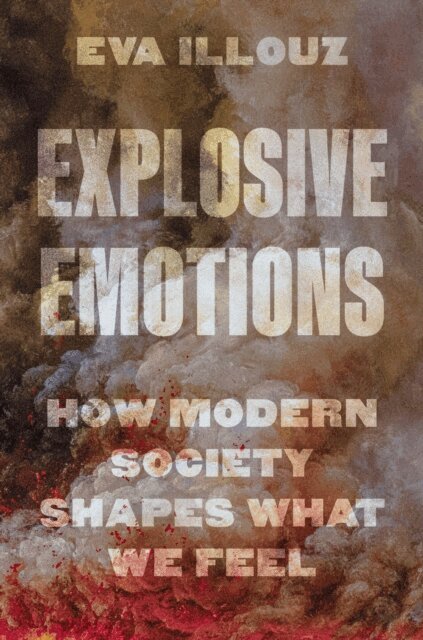 Eva Illouz - Explosive Emotions, E-bok