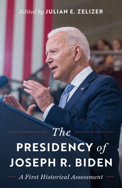 Julian E. Zelizer - Presidency of Joseph R. Biden, E-bok