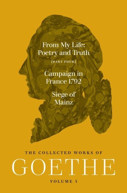 Johann Wolfgang von Goethe, Jeffrey L. Sammons, Thomas P. Saine - From My Life: Poetry and Truth (Part Four) and Campaign in France 1792 / Siege of Mainz, E-bok