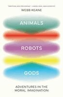 Animals, Robots, Gods: Adventures in the Moral Imagination