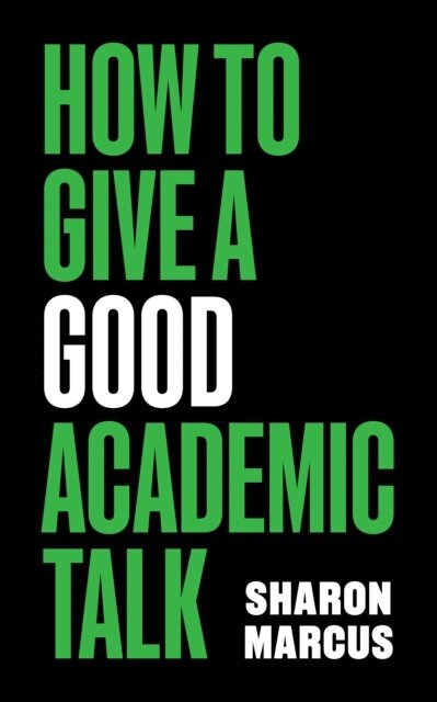 Sharon Marcus - How to Give a Good Academic Talk, E-bok. Tillgänglighet: Kommande