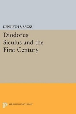 Kenneth S. Sacks - Diodorus Siculus and the First Century, Häftad