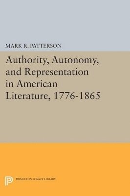 Mark R. Patterson - Authority, Autonomy, and Representation in American Literature, 1776-1865, Häftad