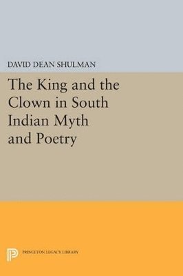 David Dean Shulman - King and the Clown in South Indian Myth and Poetry, Häftad. Tillgänglighet: Lägg i varukorg