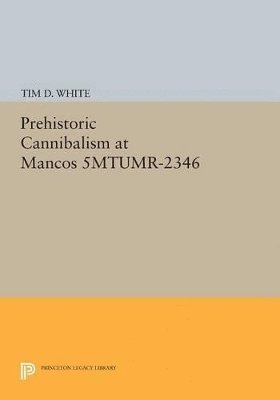 Tim Douglas White - Prehistoric Cannibalism at Mancos 5MTUMR-2346, Häftad