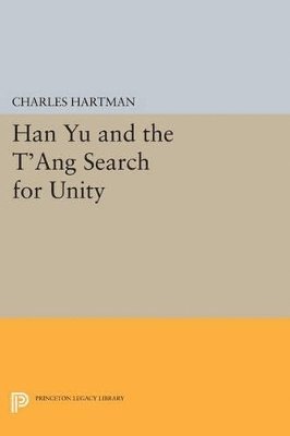 Charles Hartman - Han Yu and the T'ang Search for Unity, Häftad