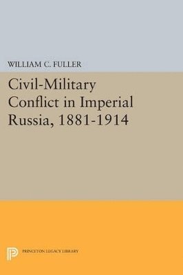 William C. Fuller - Civil-Military Conflict in Imperial Russia, 1881-1914, Häftad. Tillgänglighet: Lägg i varukorg