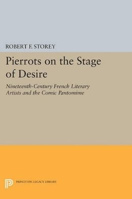 Robert F. Storey - Pierrots on the Stage of Desire, Häftad
