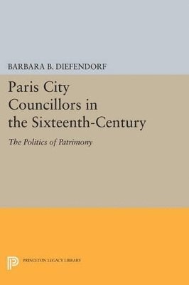 Barbara B. Diefendorf - Paris City Councillors in the Sixteenth-Century, Häftad. Tillgänglighet: Lägg i varukorg