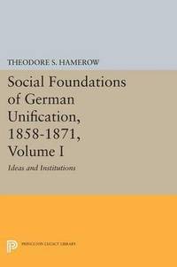 Social Foundations of German Unification, 1858-1871, Volume I