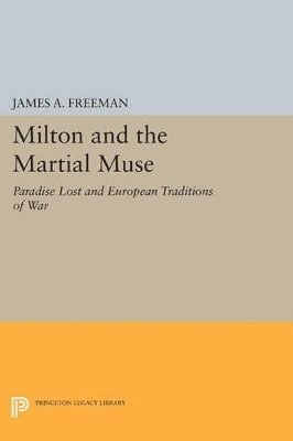 James A. Freeman - Milton and the Martial Muse, Häftad