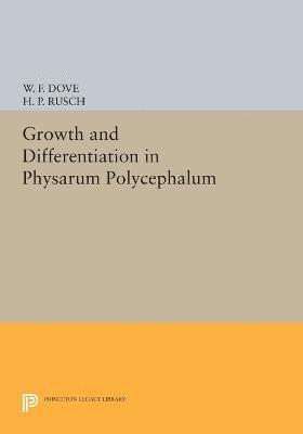 William F. Dove, Harold P. Rusch - Growth and Differentiation in Physarum Polycephalum, Häftad