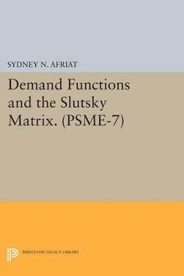 Sydney N. Afriat - Demand Functions and the Slutsky Matrix. (PSME-7), Volume 7, Häftad
