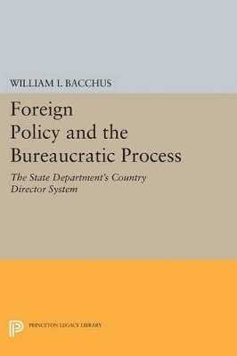 William I. Bacchus - Foreign Policy and the Bureaucratic Process, Häftad. Tillgänglighet: Lägg i varukorg