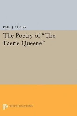 Paul J. Alpers - Poetry of the Faerie Queene, Häftad