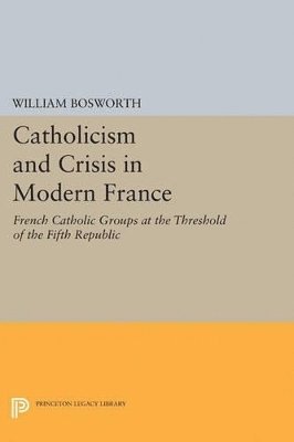William Bosworth - Catholicism and Crisis in Modern France, Häftad. Tillgänglighet: Lägg i varukorg