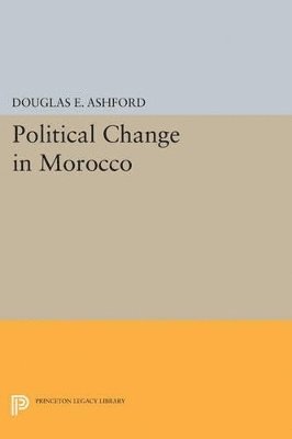 Douglas Elliott Ashford - Political Change in Morocco, Häftad