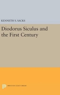 Kenneth S. Sacks - Diodorus Siculus and the First Century, Inbunden