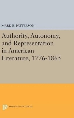 Mark R. Patterson - Authority, Autonomy, and Representation in American Literature, 1776-1865, Inbunden