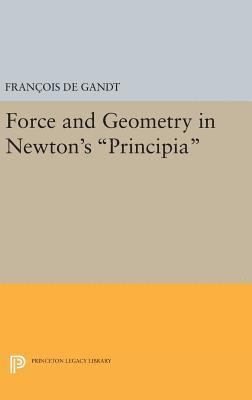 François De Gandt - Force and Geometry in Newton's Principia, Inbunden