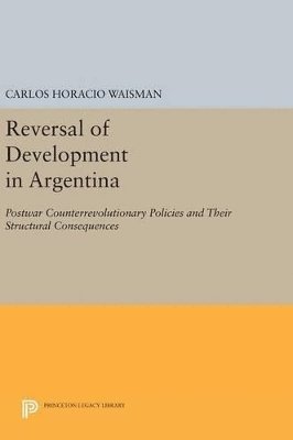 Carlos Horacio Waisman - Reversal of Development in Argentina, Inbunden