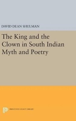 David Dean Shulman - King and the Clown in South Indian Myth and Poetry, Inbunden. Tillgänglighet: Lägg i varukorg
