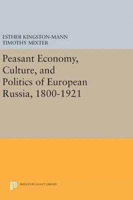 Esther Kingston-Mann, Timothy Mixter - Peasant Economy, Culture, and Politics of European Russia, 1800-1921, Inbunden