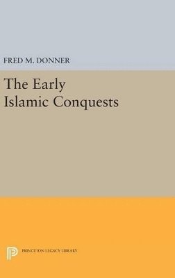 Fred Mcgraw Donner - Early Islamic Conquests, Inbunden