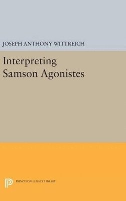 Joseph Anthony Wittreich - Interpreting SAMSON AGONISTES, Inbunden