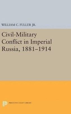 William C. Fuller - Civil-Military Conflict in Imperial Russia, 1881-1914, Inbunden. Tillgänglighet: Lägg i varukorg