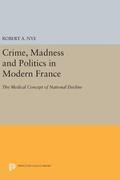 Crime, Madness and Politics in Modern France