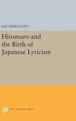 Ian Hideo Levy - Hitomaro and the Birth of Japanese Lyricism, Inbunden