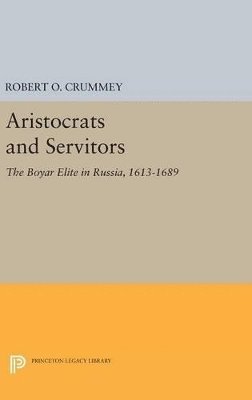 Robert O. Crummey - Aristocrats and Servitors, Inbunden
