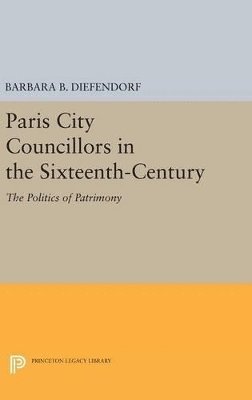 Barbara B. Diefendorf - Paris City Councillors in the Sixteenth-Century, Inbunden. Tillgänglighet: Lägg i varukorg