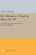 K.S. Aksakov, A Study in Ideas, Vol. III