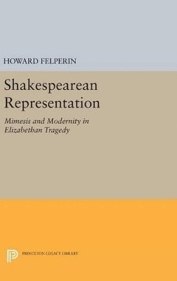 Howard M. Felperin - Shakespearean Representation, Inbunden