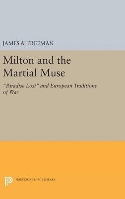 James A. Freeman - Milton and the Martial Muse, Inbunden