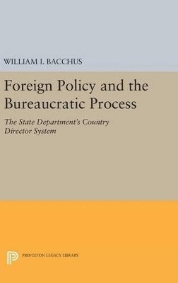 William I. Bacchus - Foreign Policy and the Bureaucratic Process, Inbunden. Tillgänglighet: Lägg i varukorg