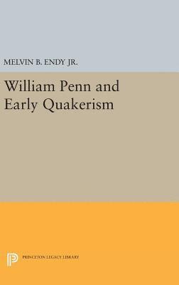 Melvin B. Endy - William Penn and Early Quakerism, Inbunden