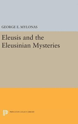 George Emmanuel Mylonas - Eleusis and the Eleusinian Mysteries, Inbunden
