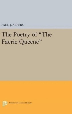 Paul J. Alpers - Poetry of the Faerie Queene, Inbunden