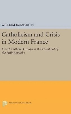 William Bosworth - Catholicism and Crisis in Modern France, Inbunden. Tillgänglighet: Lägg i varukorg