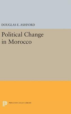 Douglas Elliott Ashford - Political Change in Morocco, Inbunden