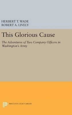 Herbert Treadwell Wade, Robert A. Lively - This Glorious Cause, Inbunden